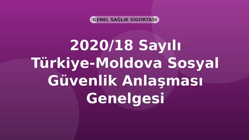 SGK 2020/18 Sayılı Türkiye-Moldova Sosyal Güvenlik Anlaşması Genelgesi