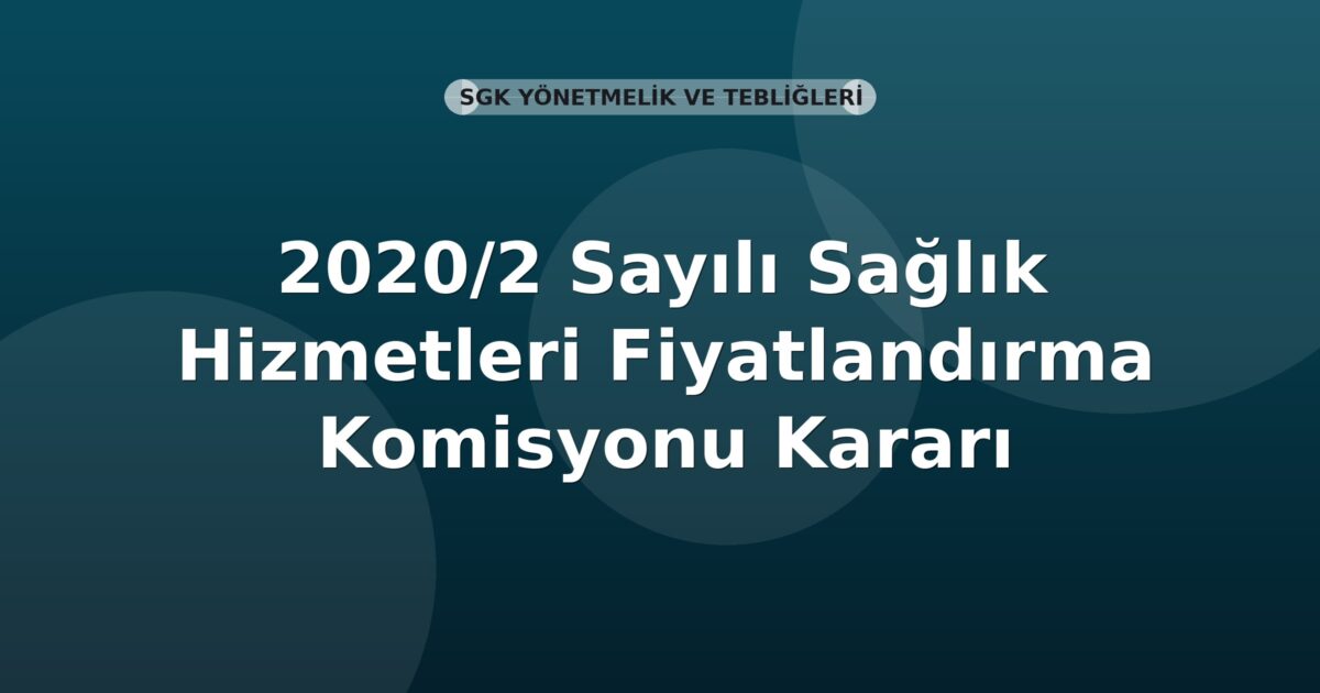 SGK 2020/2 Sayılı Sağlık Hizmetleri Fiyatlandırma Komisyonu Kararı