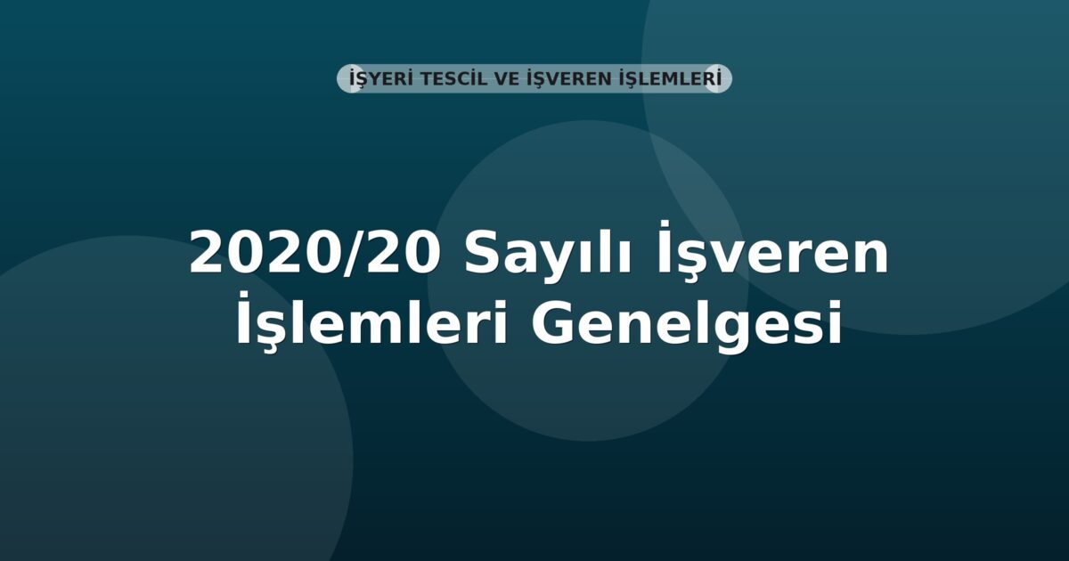SGK 2020/20 Sayılı İşveren İşlemleri Genelgesi