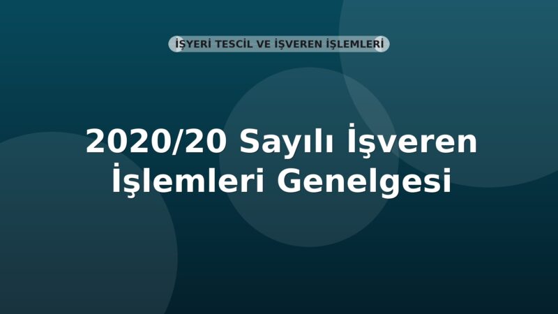 SGK 2020/20 Sayılı İşveren İşlemleri Genelgesi