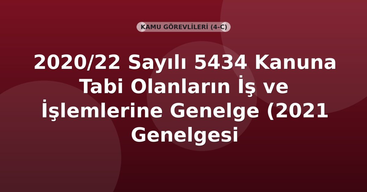 SGK Genelge 2020/22 — 4/1-(c) Kapsamındaki Sigortalıların Tescil, Hizmet ve Emeklilik İşlemleri
