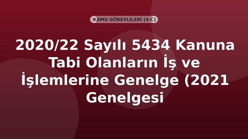 SGK Genelge 2020/22 — 4/1-(c) Kapsamındaki Sigortalıların Tescil, Hizmet ve Emeklilik İşlemleri