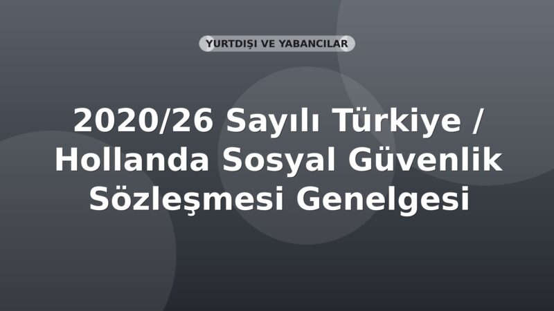 SGK 2020/26 Sayılı Türkiye / Hollanda Sosyal Güvenlik Sözleşmesi Genelgesi