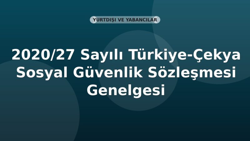 SGK 2020/27 Sayılı Türkiye-Çekya Sosyal Güvenlik Sözleşmesi Genelgesi
