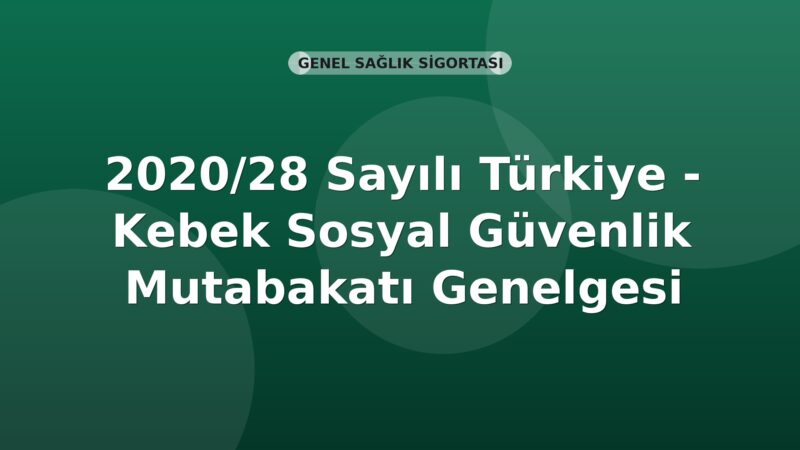 SGK 2020/28 Sayılı Türkiye - Kebek Sosyal Güvenlik Mutabakatı Genelgesi