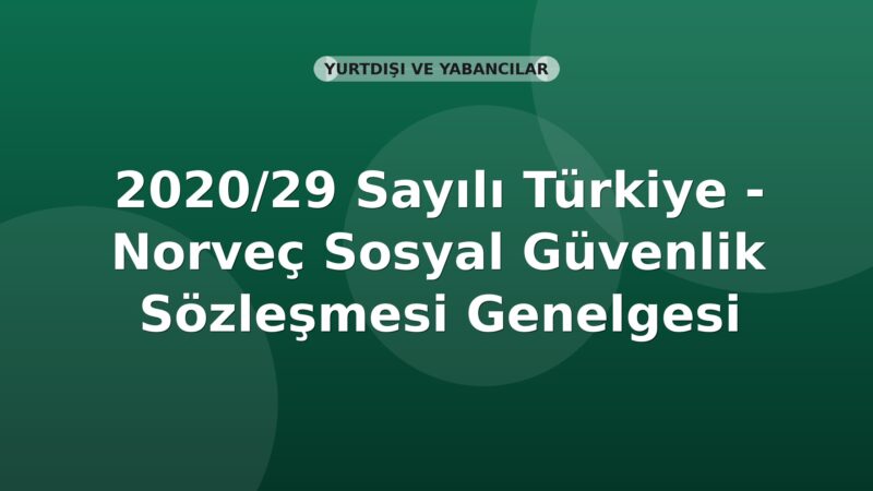 SGK 2020/29 Sayılı Türkiye - Norveç Sosyal Güvenlik Sözleşmesi Genelgesi
