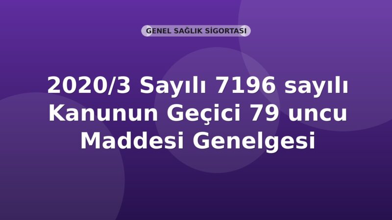 SGK 2020/3 Sayılı 7196 sayılı Kanunun Geçici 79 uncu Maddesi Genelgesi