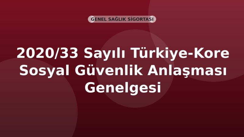 SGK 2020/33 Sayılı Türkiye-Kore Sosyal Güvenlik Anlaşması Genelgesi