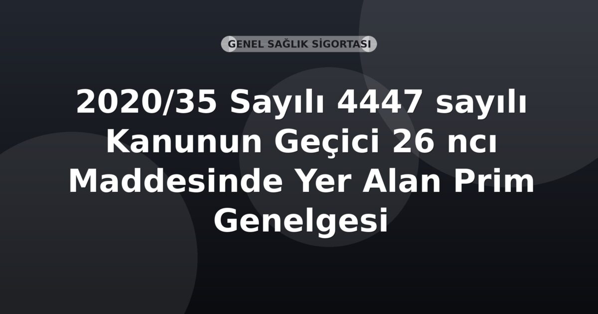 SGK 2020/35 Sayılı 4447 sayılı Kanunun Geçici 26 ncı Maddesinde Yer Alan Prim Genelgesi