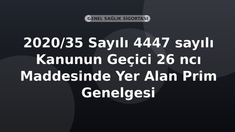 SGK 2020/35 Sayılı 4447 sayılı Kanunun Geçici 26 ncı Maddesinde Yer Alan Prim Genelgesi