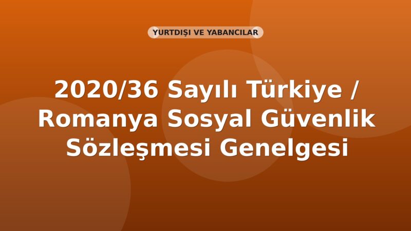 SGK 2020/36 Sayılı Türkiye / Romanya Sosyal Güvenlik Sözleşmesi Genelgesi