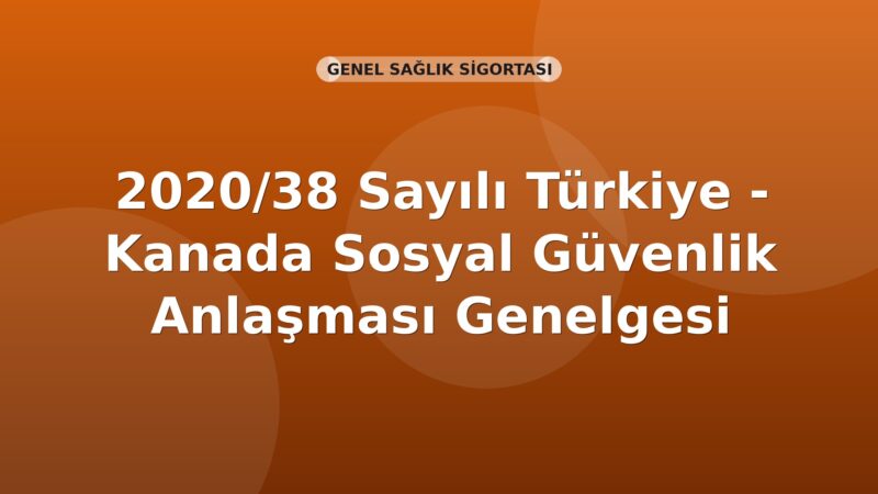 SGK 2020/38 Sayılı Türkiye - Kanada Sosyal Güvenlik Anlaşması Genelgesi