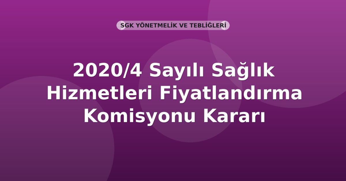 SGK 2020/4 Sayılı Sağlık Hizmetleri Fiyatlandırma Komisyonu Kararı