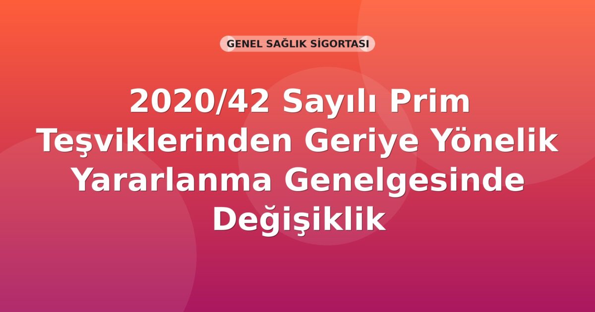 SGK 2020/42 Sayılı Prim Teşviklerinden Geriye Yönelik Yararlanma Genelgesinde Değişiklik