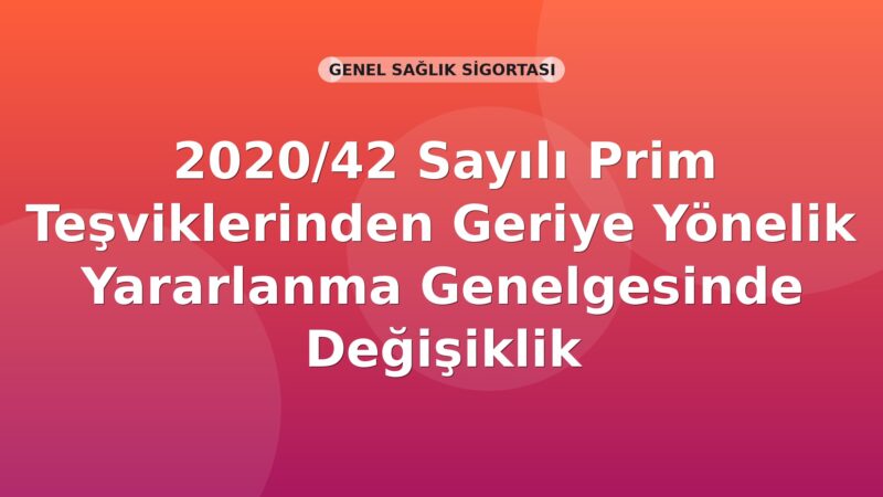 SGK 2020/42 Sayılı Prim Teşviklerinden Geriye Yönelik Yararlanma Genelgesinde Değişiklik