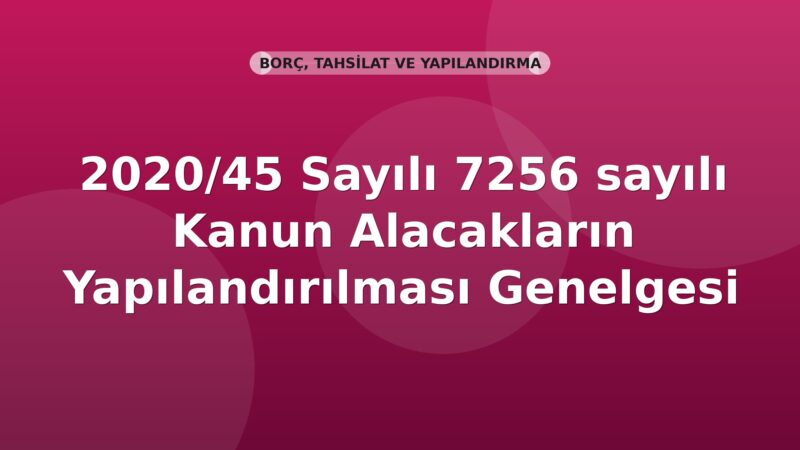 SGK 2020/45 Sayılı 7256 sayılı Kanun Alacakların Yapılandırılması Genelgesi