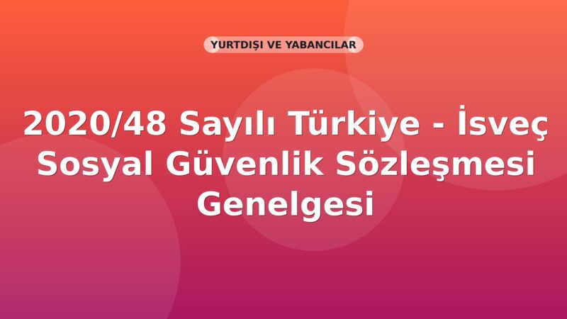 SGK 2020/48 Sayılı Türkiye - İsveç Sosyal Güvenlik Sözleşmesi Genelgesi