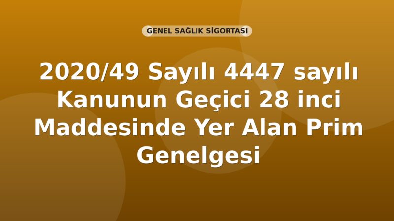 SGK 2020/49 Sayılı 4447 sayılı Kanunun Geçici 28 inci Maddesinde Yer Alan Prim Genelgesi
