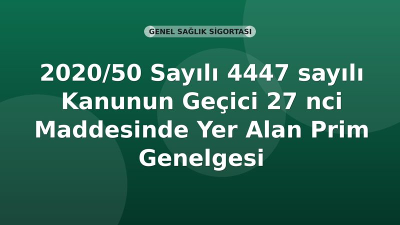 SGK 2020/50 Sayılı 4447 sayılı Kanunun Geçici 27 nci Maddesinde Yer Alan Prim Genelgesi