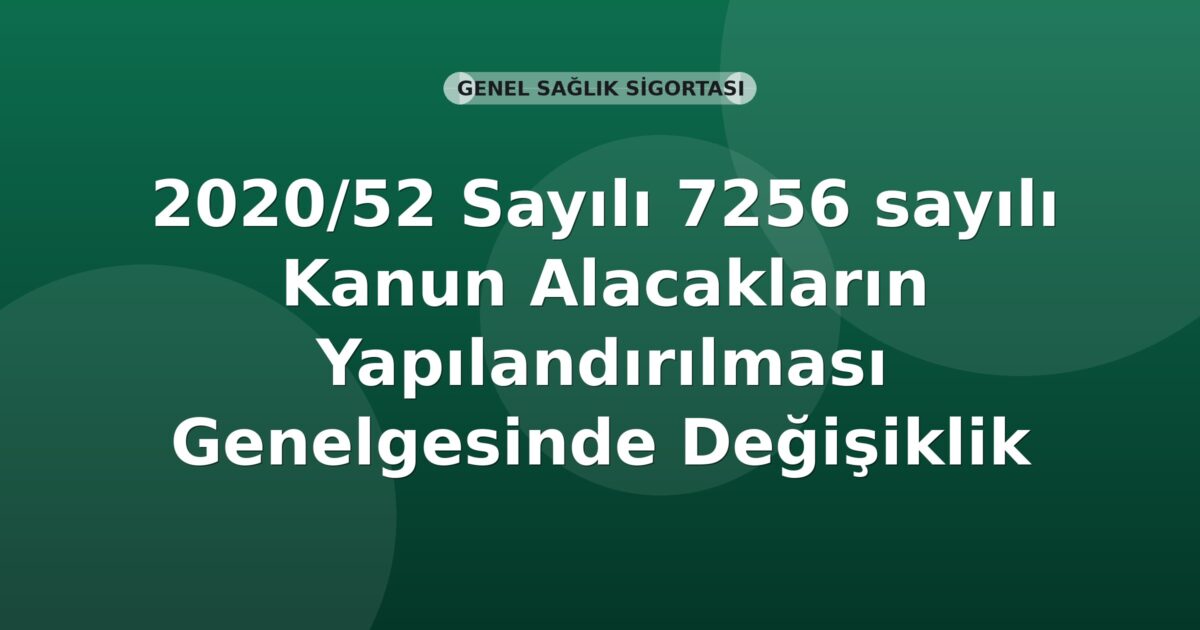 SGK 2020/52 Sayılı 7256 sayılı Kanun Alacakların Yapılandırılması Genelgesinde Değişiklik