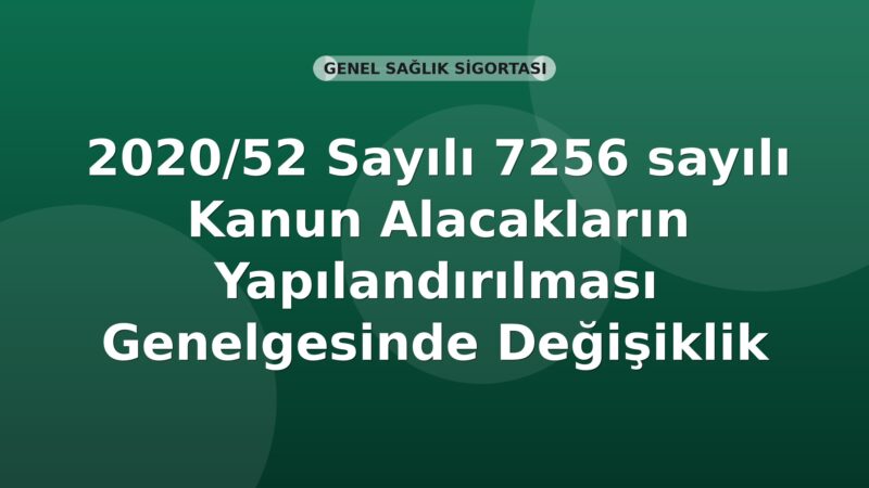 SGK 2020/52 Sayılı 7256 sayılı Kanun Alacakların Yapılandırılması Genelgesinde Değişiklik