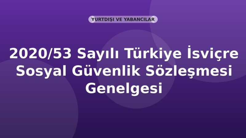 SGK 2020/53 Sayılı Türkiye İsviçre Sosyal Güvenlik Sözleşmesi Genelgesi
