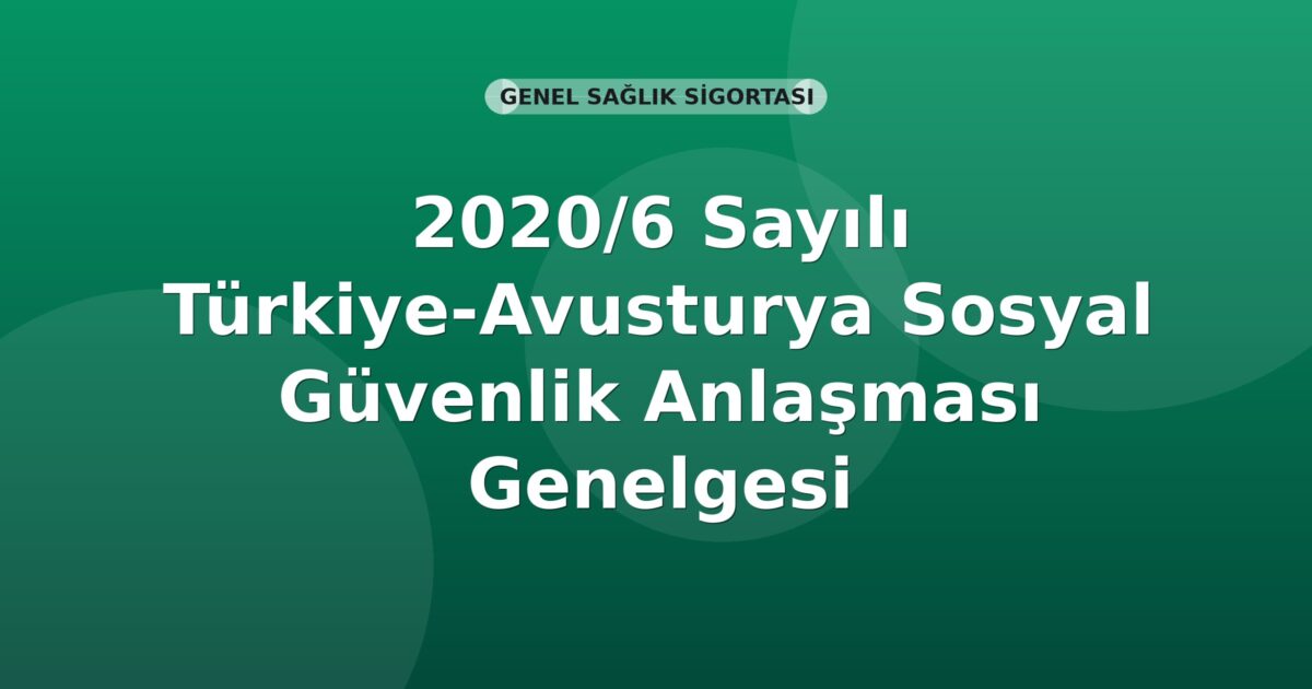 SGK 2020/6 Sayılı Türkiye-Avusturya Sosyal Güvenlik Anlaşması Genelgesi