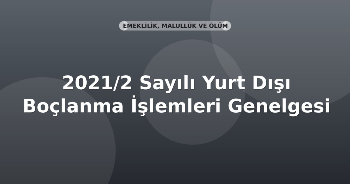 SGK 2021/2 Sayılı Yurt Dışı Borçlanma İşlemleri Genelgesi