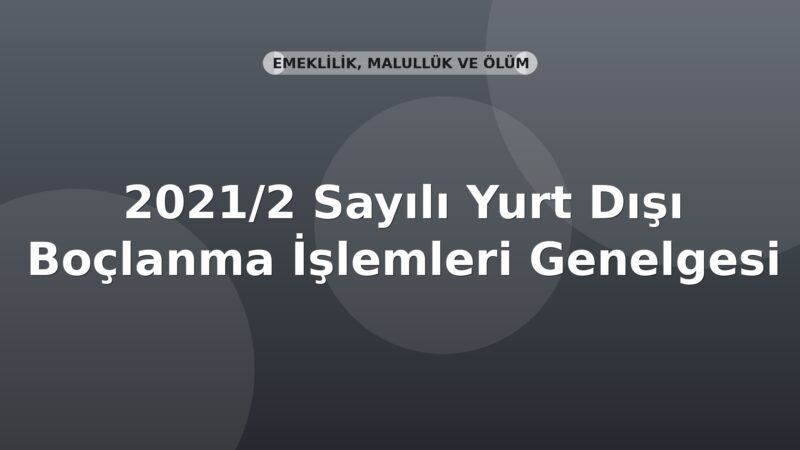 SGK 2021/2 Sayılı Yurt Dışı Borçlanma İşlemleri Genelgesi