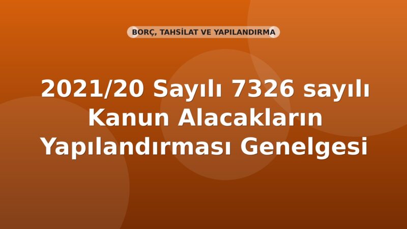SGK 2021/20 Sayılı 7326 sayılı Kanun Alacakların Yapılandırması Genelgesi