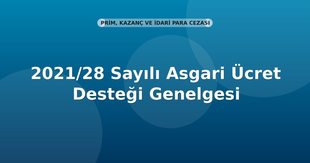 SGK 2021/28 Sayılı Asgari Ücret Desteği Genelgesi