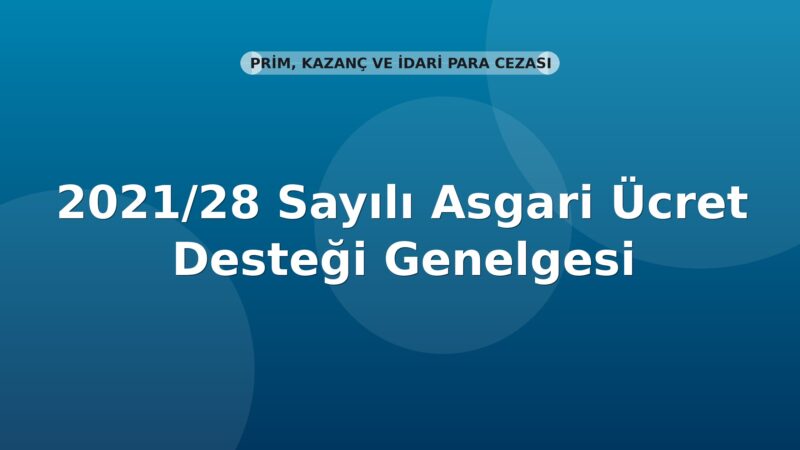 SGK 2021/28 Sayılı Asgari Ücret Desteği Genelgesi