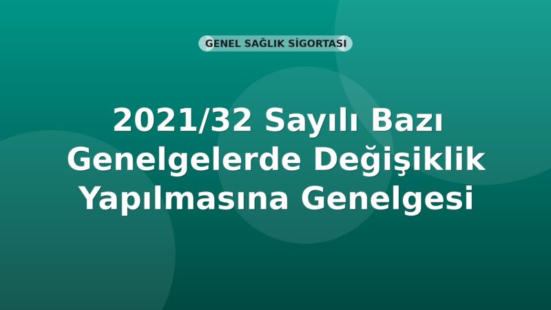 SGK Genelge 2021/32 — Bazı Genelgelerde Değişiklik (İkili Sosyal Güvenlik Sözleşmeleri)