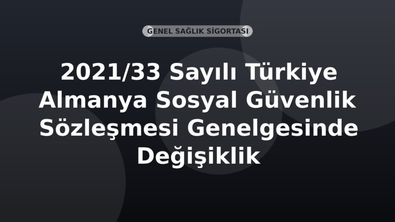 SGK 2021/33 Sayılı Türkiye Almanya Sosyal Güvenlik Sözleşmesi Genelgesinde Değişiklik