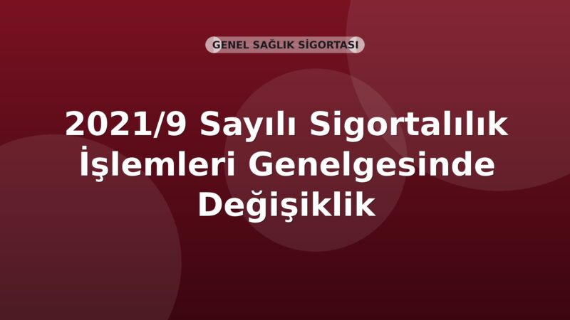 SGK 2021/9 Sayılı Sigortalılık İşlemleri Genelgesinde Değişiklik