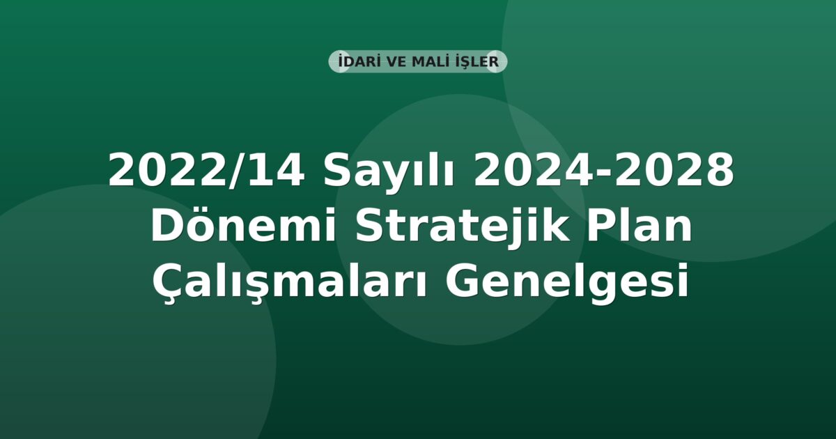 SGK Genelge 2022/14 — 2024-2028 Dönemi Stratejik Plan Çalışmaları