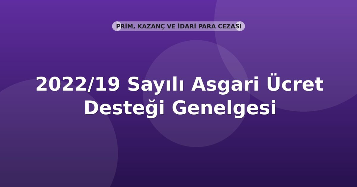 SGK 2022/19 Sayılı Asgari Ücret Desteği Genelgesi