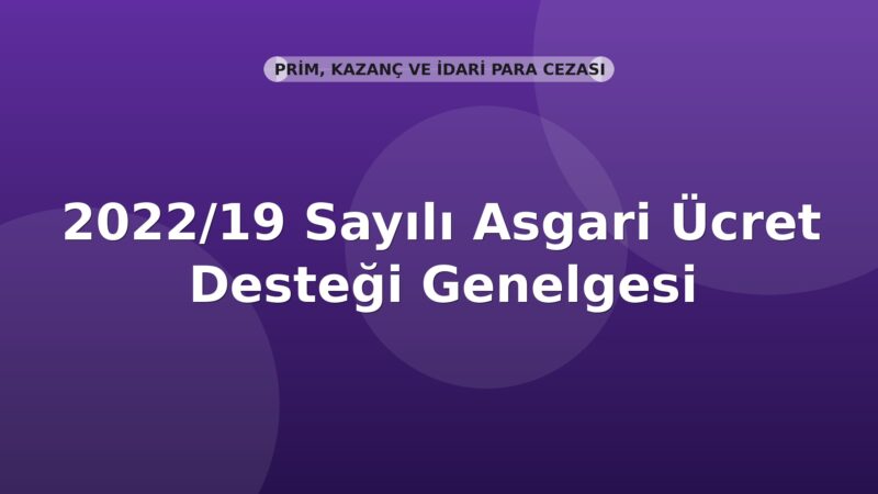 SGK 2022/19 Sayılı Asgari Ücret Desteği Genelgesi