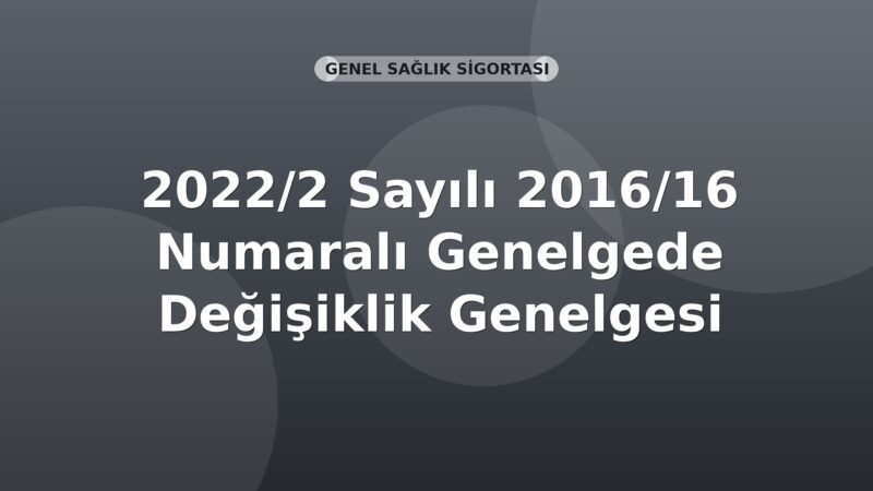 SGK Genelge 2022/2 — 2016/16 Sayılı Genelgede Değişiklik