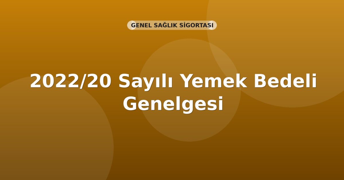 SGK 2022/20 Sayılı Yemek Bedeli Genelgesi