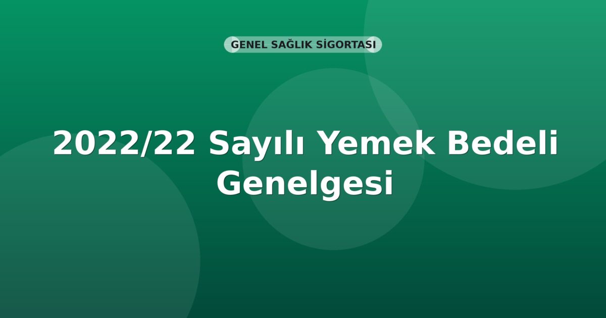 SGK 2022/22 Sayılı Yemek Bedeli Genelgesi