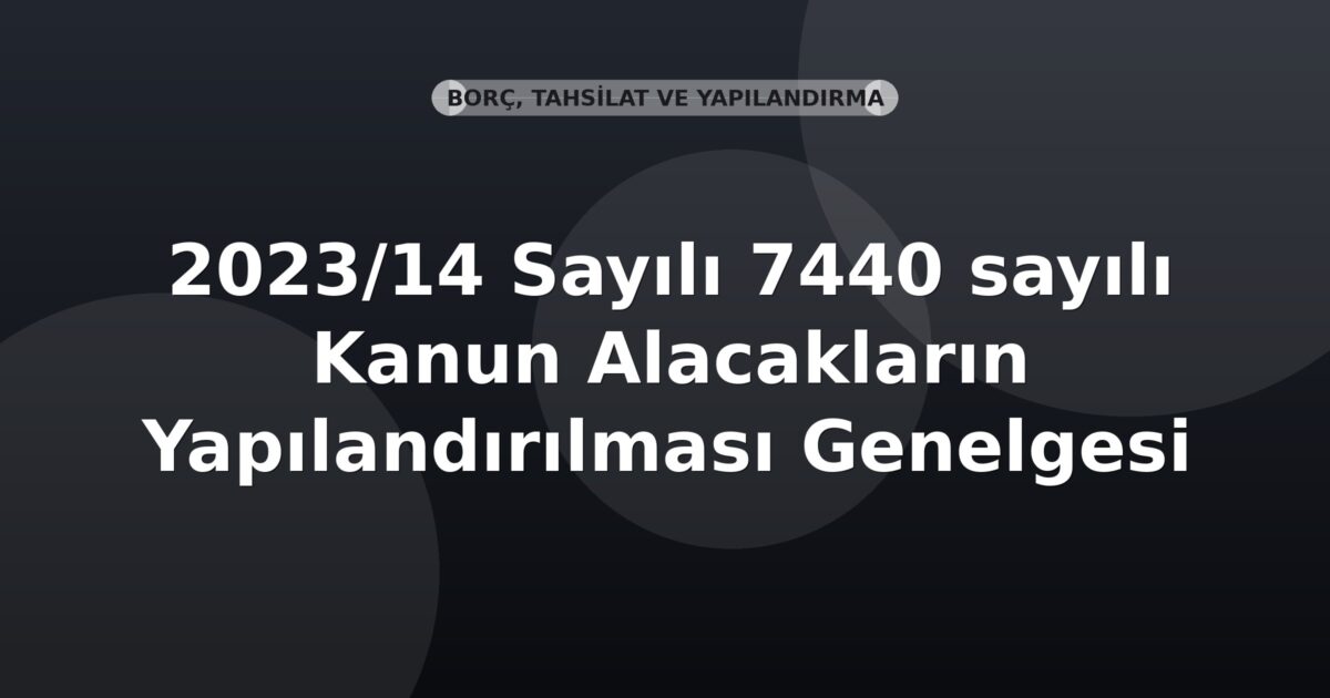 SGK 2023/14 Sayılı 7440 sayılı Kanun Alacakların Yapılandırılması Genelgesi