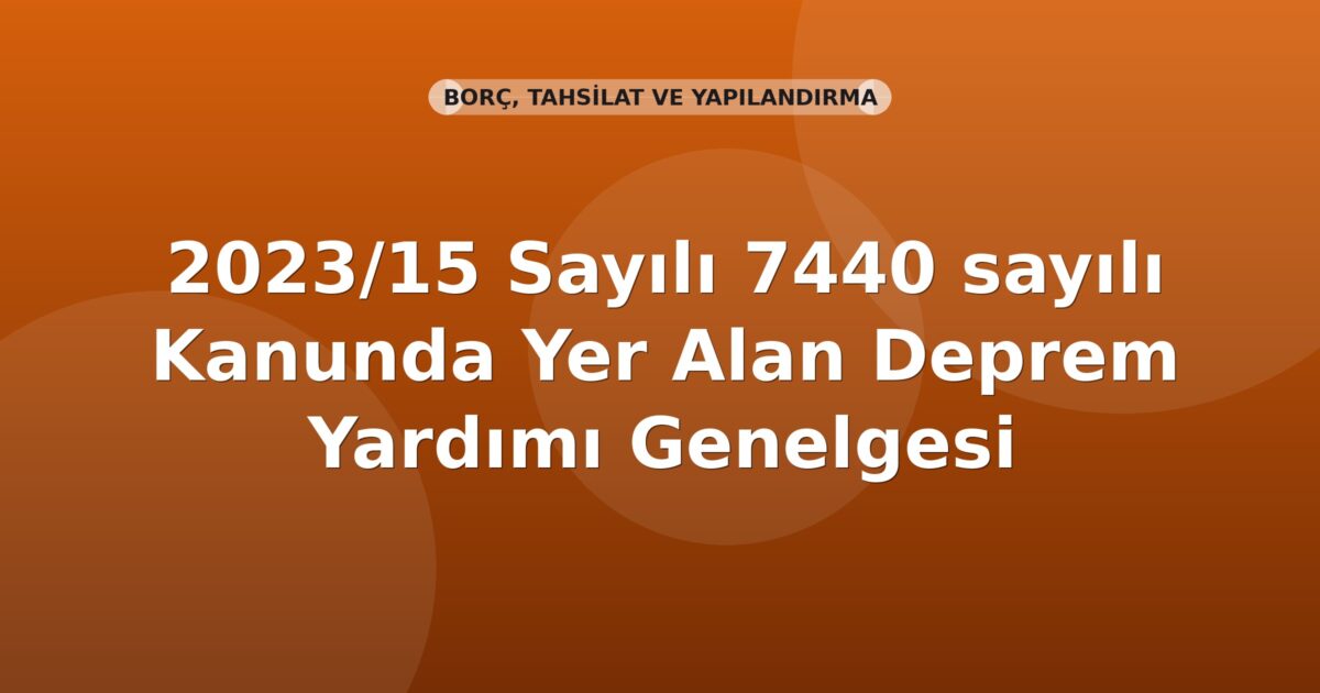 SGK 2023/15 Sayılı 7440 sayılı Kanunda Yer Alan Deprem Yardımı Genelgesi