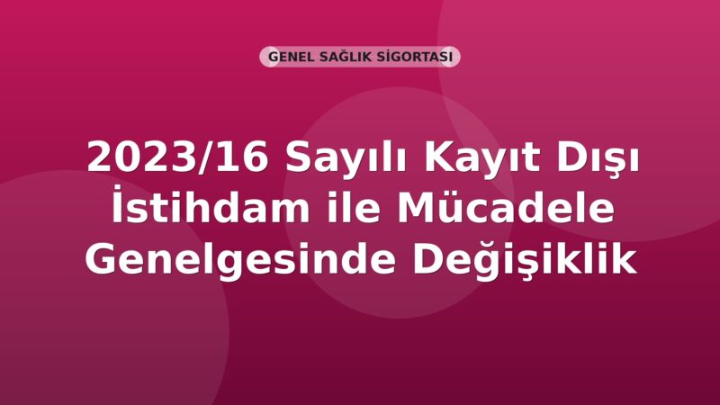 SGK 2023/16 Sayılı Kayıt Dışı İstihdam ile Mücadele Genelgesinde Değişiklik