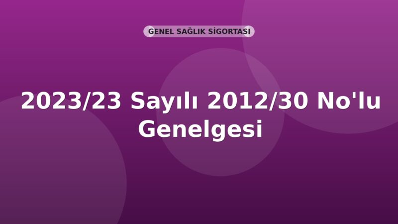SGK Genelge 2023/23 — 2012/30 Sayılı Genelgede Değişiklik