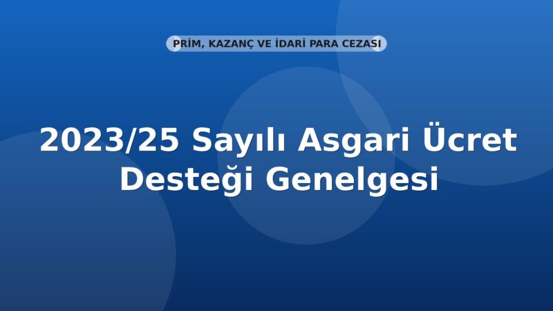 SGK 2023/25 Sayılı Asgari Ücret Desteği Genelgesi
