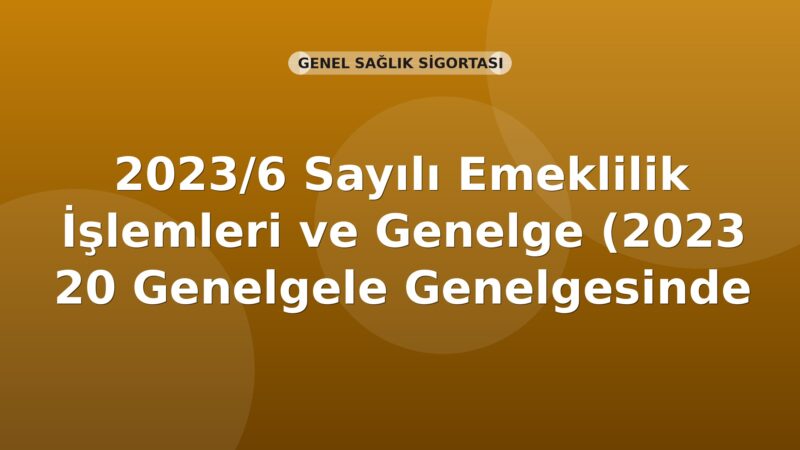 SGK Genelge 2023/6 — 2018/38 Sayılı Genelgede Değişiklik Yapılması