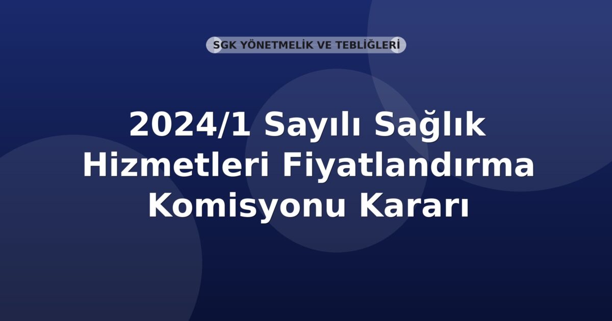 SGK 2024/1 Sayılı Sağlık Hizmetleri Fiyatlandırma Komisyonu Kararı
