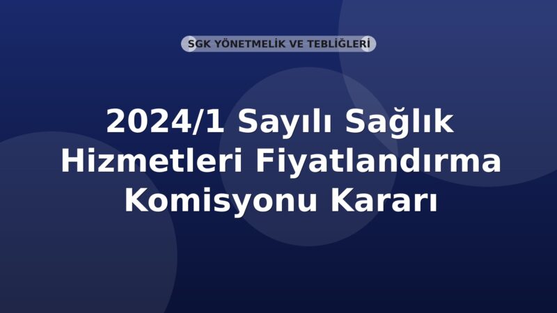SGK 2024/1 Sayılı Sağlık Hizmetleri Fiyatlandırma Komisyonu Kararı