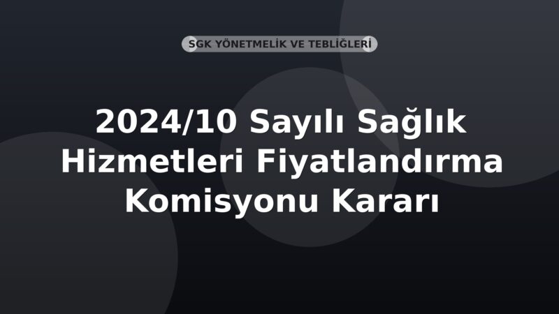 SGK 2024/10 Sayılı Sağlık Hizmetleri Fiyatlandırma Komisyonu Kararı